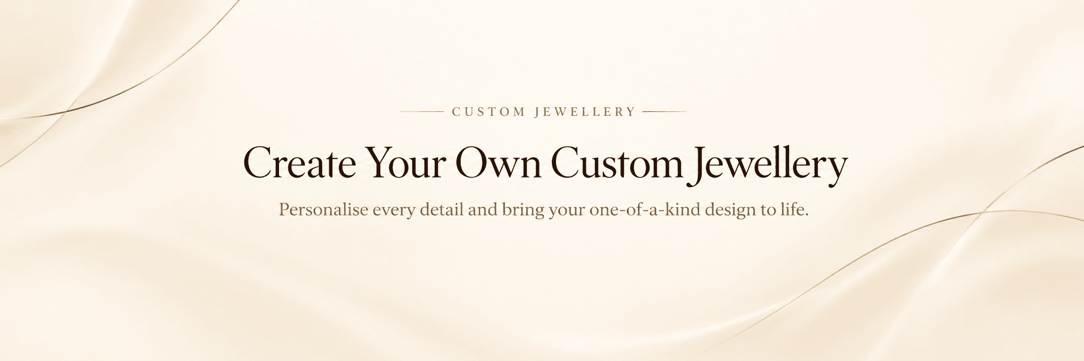 Create your own custom jewellery — personalise every detail and bring your one-of-a-kind design to life